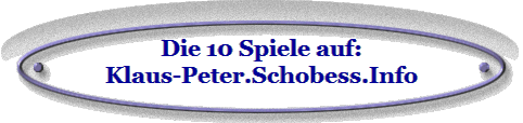 Die 10 Spiele auf:
Klaus-Peter.Schobess.Info