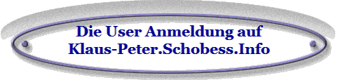 Die User Anmeldung auf
Klaus-Peter.Schobess.Info