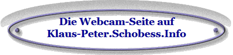 Die Webcam-Seite auf
Klaus-Peter.Schobess.Info