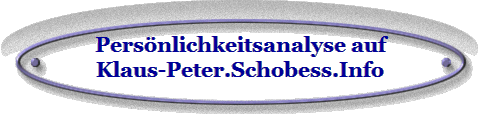 Pers�nlichkeitsanalyse auf
Klaus-Peter.Schobess.Info