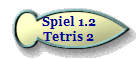 Spiel 1.2
Tetris 2