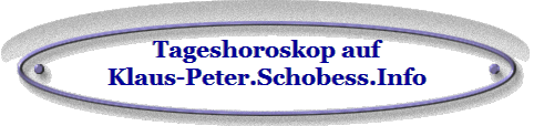 Tageshoroskop auf
Klaus-Peter.Schobess.Info