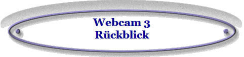 Webcam 3
R�ckblick