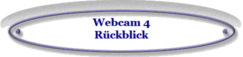 Webcam 4
R�ckblick